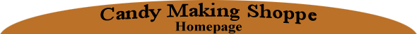 Candy Making Shoppe Homepage