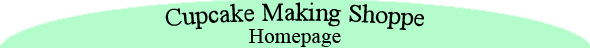 Cupcake Making Shoppe Homepage
